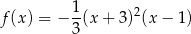 f(x) = − 1(x + 3)2(x − 1) 3 