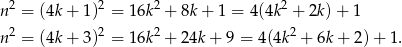  2 2 2 2 n = (4k + 1) = 16k + 8k + 1 = 4(4k + 2k)+ 1 n 2 = (4k + 3)2 = 16k 2 + 24k + 9 = 4(4k2 + 6k + 2)+ 1. 