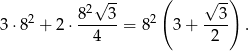  √ -- ( √ -) 2 82 3 2 3 3 ⋅8 + 2⋅ ------= 8 3+ ---- . 4 2 