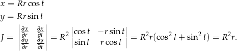 x = Rr cost y = Rr sin t ||∂x ∂x|| || || J = ||∂r ∂t|| = R 2|cos t −r sin t|= R2r(cos2 t+ sin2 t) = R2r. |∂∂yr ∂∂yt| |sint rco st | 