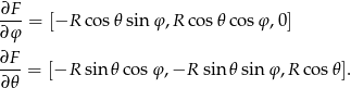 ∂F --- = [−R cos𝜃 sin φ ,R cos𝜃 cosφ ,0] ∂φ ∂F- ∂𝜃 = [−R sin 𝜃co sφ ,−R sin 𝜃sin φ,R cos 𝜃]. 