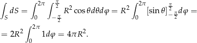 ∫ ∫ 2π ∫ π2 ∫ 2π π dS = R 2co s𝜃d𝜃d φ = R 2 [sin 𝜃]2πd φ = S 0 − π2 0 − 2 ∫ 2π = 2R 2 1d φ = 4πR 2. 0 