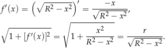  (∘ --------)′ −x f ′(x ) = R 2 − x2 = √--------, ∘ --------R2-− x2 ∘ ------------ 2 1+ [f ′(x )]2 = 1+ ---x----= √---r-----. R 2 − x 2 R 2 − x2 