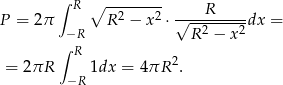  ∫ R ∘ --2----2 ----R----- P = 2π −R R − x ⋅ √R-2-−-x2dx = ∫ R = 2πR 1dx = 4πR 2. −R 