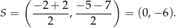  ( ) − 2 + 2 − 5 − 7 S = -------,------- = (0,− 6). 2 2 