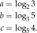 a = log 3 2 b = log3 5 c = log 4. 5 