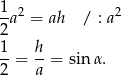 1 2 2 2a = ah / : a 1-= h-= sin α. 2 a 