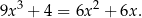 9x 3 + 4 = 6x2 + 6x. 