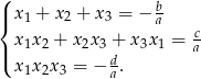 ( | x 1 + x 2 + x 3 = − b { a -c | x 1x2 + x2x3 + x3x1 = a ( x 1x2x3 = − d. a 