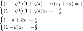 { √ -- √ -- c (1− √ k-)(1+ √ k)+ x 3(x1 + x2) = a (1− k )(1+ k)x3 = − d { a 1− k + 2x 3 = c ad (1− k )x3 = − a. 