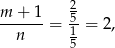  2 m-+--1 = 5-= 2, n 1 5 