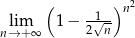 ( )n 2 lim 1 − -√1- n→ +∞ 2 n 