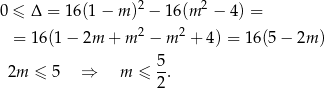 0 ≤ Δ = 16(1− m )2 − 16 (m2 − 4) = = 16(1 − 2m + m 2 − m 2 + 4) = 16 (5− 2m ) 5 2m ≤ 5 ⇒ m ≤ --. 2 