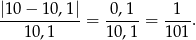 |1 0− 1 0,1| 0,1 1 -----------= -----= ----. 10,1 10 ,1 10 1 