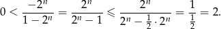  − 2n 2n 2n 1 0 < -----n-= -n-----≤ -n---1---n-= 1-= 2 . 1 − 2 2 − 1 2 − 2 ⋅2 2 