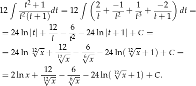  ∫ t2 + 1 ∫ (2 − 1 1 − 2 ) 12 ---------dt = 12 --+ ----+ -- + ----- dt = t2(t+ 1) t t2 t3 t+ 1 12 6 = 24 ln|t|+ t--− t2 − 24 ln |t+ 1| + C = √ -- √ -- = 24 ln 12x + -1√2--− √6--− 24 ln ( 12x + 1) + C = 12x 6 x 12 6 1√2-- = 2 ln x + -1√2--− 6√---− 24 ln ( x + 1 )+ C . x x 