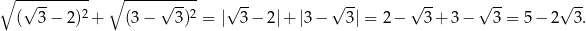 ∘ -√--------- ∘ -----√----- √ -- √ -- √ -- √ -- √ -- ( 3 − 2)2 + (3 − 3)2 = | 3 − 2|+ |3− 3| = 2− 3 + 3 − 3 = 5 − 2 3. 