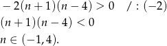  − 2(n + 1)(n − 4) > 0 / : (− 2) (n + 1 )(n − 4) < 0 n ∈ (−1 ,4). 