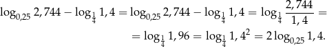  2 ,7 44 log0,252,744 − log 11,4 = log0,252,744 − log 11,4 = log 1------ = 4 4 4 1,4 = log1 1,96 = log 11,42 = 2 log0,25 1,4. 4 4 