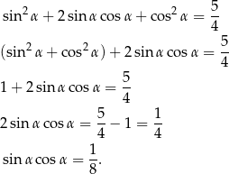  5 sin 2α + 2 sin α cosα + co s2α = -- 4 (sin2 α+ cos2α )+ 2 sinα cosα = 5- 4 5 1 + 2 sinα cosα = -- 4 2 sinα cos α = 5-− 1 = 1- 4 4 1- sin α cosα = 8. 