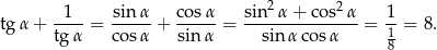  -1-- sin-α- cosα- sin2α-+--cos2α- 1- tg α + tg α = cosα + sin α = sin αco sα = 1 = 8. 8 