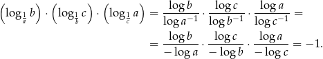 ( ) ( ) ( ) log b lo gc lo ga log1 b ⋅ log 1c ⋅ lo g1a = -----−1-⋅-----−-1 ⋅----−-1 = a b c log a log b lo gc -log-b- --lo-gc- -log-a- = − lo ga ⋅− lo gb ⋅− lo gc = − 1. 