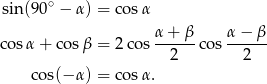 sin(90∘ − α) = co sα α-+-β- α−--β- cosα + co sβ = 2 cos 2 cos 2 cos(− α) = co sα. 