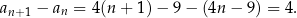 a − a = 4(n + 1) − 9 − (4n − 9 ) = 4. n+1 n 