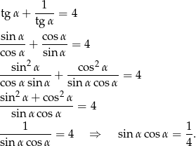  1 tg α+ ----= 4 tgα sinα- cos-α cos α + sin α = 4 2 2 --sin-α--- + --cos--α-- = 4 cos αsin α sinα cos α sin2α + co s2α ---------------= 4 sin αcos α ----1----- = 4 ⇒ sinα cos α = 1-. sinα cos α 4 