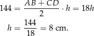 144 = AB-+--CD--⋅h = 18h 2 144- h = 18 = 8 cm . 