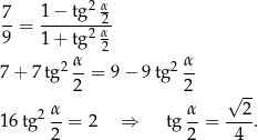  2 α 7-= 1-−-tg-2- 9 1 + tg2 α2 2 α 2 α 7 + 7tg --= 9− 9tg -- 2 2 √ -- 16 tg 2 α-= 2 ⇒ tg α-= --2. 2 2 4 