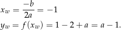 x = −b--= − 1 w 2a yw = f (xw) = 1 − 2 + a = a− 1. 