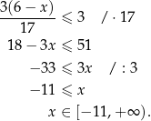 3(6−--x)-≤ 3 / ⋅17 17 18− 3x ≤ 51 − 33 ≤ 3x / : 3 − 11 ≤ x x ∈ [− 11,+ ∞ ). 