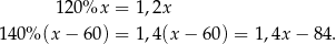  120 %x = 1,2x 140 %(x − 6 0) = 1,4(x − 60 ) = 1,4x − 84. 