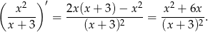( ) ′ -x-2-- 2x(x-+-3-)−-x-2 -x2 +-6x- x+ 3 = (x + 3)2 = (x + 3)2 . 