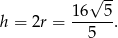 √ -- 16--5- h = 2r = 5 . 