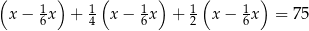 ( ) ( ) ( ) x − 16x + 14 x − 16x + 12 x − 16x = 75 