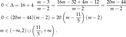  m − 3 16m − 32 + 4m − 12 20m − 44 0 < Δ = 16+ 4⋅ ------= ---------------------= ---------- m − 2 ( m − 2) m − 2 11- 0 < (20m − 44)(m − 2) = 20 m − 5 (m − 2 ) ( ) m ∈ (− ∞ ,2 )∪ 11-,+ ∞ . 5 