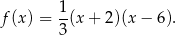  1- f(x) = 3(x + 2)(x − 6 ). 