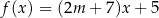 f (x) = (2m + 7)x + 5 