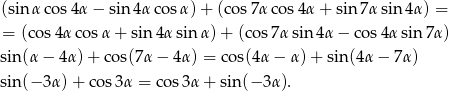 (sin αco s4α − sin 4αco sα) + (cos 7αco s4α + sin 7αsin 4α) = = (cos 4α cosα + sin 4αsin α)+ (cos7 αsin 4α− cos4α sin7 α) sin(α − 4 α)+ cos(7α − 4α) = cos(4α − α) + sin(4α − 7α ) sin(− 3α )+ co s3α = cos3α + sin(− 3α ). 