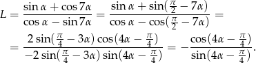  sin α+ cos7 α sin α + sin(π-− 7α) L = -------------- = -------------2π------ = co sα − sin7 α co sα − cos( 2-− 7α) 2 sin (π-− 3α )cos(4α − π) co s(4α− π-) = -------4π----------------4π-- = − ----------4π--. − 2 sin (4 − 3α )sin(4α − 4) sin (4α− 4) 