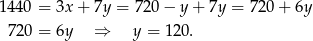 1440 = 3x + 7y = 720 − y + 7y = 720 + 6y 720 = 6y ⇒ y = 120 . 