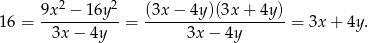  2 2 16 = 9x--−--16y- = (3x−--4y)(3x-+-4y-)-= 3x + 4y . 3x − 4y 3x − 4y 