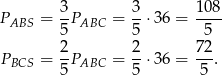  3 3 108 PABS = -PABC = --⋅36 = ---- 5 5 5 P = 2P = 2-⋅36 = 72. BCS 5 ABC 5 5 