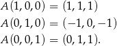 A (1,0,0) = (1,1,1) A (0,1,0) = (−1 ,0,− 1) A (0,0,1) = (0,1,1). 