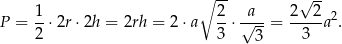  1 ∘ 2- a 2 √ 2- P = --⋅2r ⋅2h = 2rh = 2 ⋅a --⋅ √---= -----a2. 2 3 3 3 