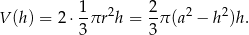  1- 2 2- 2 2 V (h ) = 2⋅ 3πr h = 3 π(a − h )h . 
