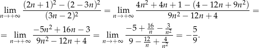  (2n-+-1)2-−-(2−--3n)2- 4n2-+-4n-+-1-−-(4-−-12n-+--9n2)- n→lim+ ∞ (3n − 2)2 = nli→m+ ∞ 9n2 − 12n + 4 = −5n-2 +-16n-−-3- −-5-+-1n6−--n32- 5- = nl→im+∞ 9n2 − 12n + 4 = nl→im+ ∞ 12 -4 = − 9. 9 − n + n2 