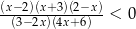 (x−-2)(x+3)(2−x)- (3−2x)(4x+ 6) < 0 